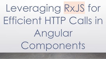 Leveraging RxJS for Efficient HTTP Calls in Angular Components