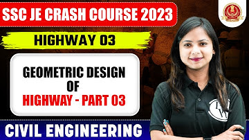 SSC JE 2023 | Highway Engineering - 03 | Geometric Design of Highway - Part 03 | Civil Engineering