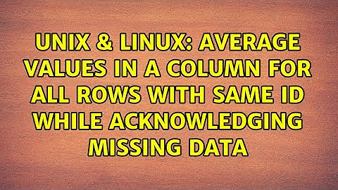 Unix & Linux: Average values in a column for all rows with same ID while acknowledging missing data