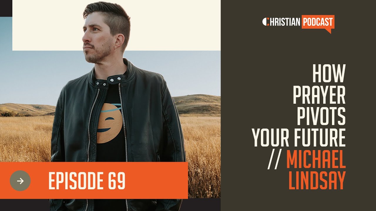 EP 69 - How Prayer Pivots your Future // Michael Lindsay