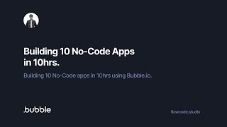 Building 10 No-Code apps in 10hrs Using Bubble.io