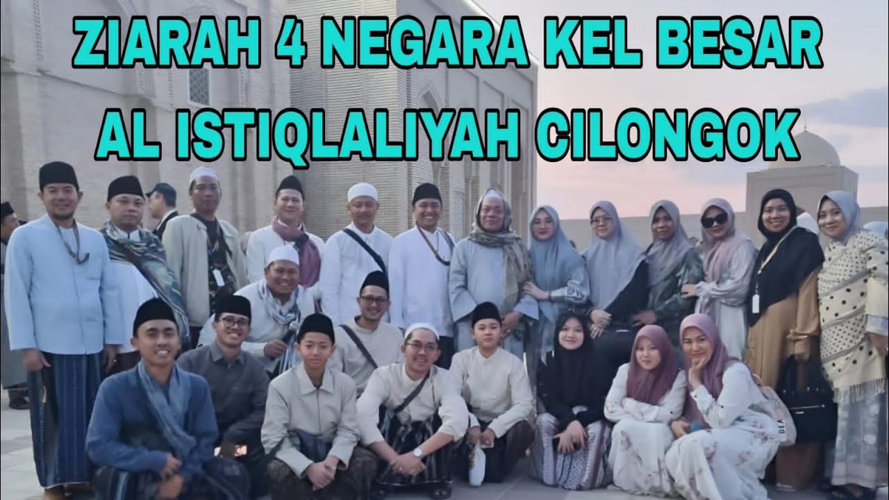 ziarah 4 negara keluarga besar al istiqlaliyah cilongok beserta rombongan