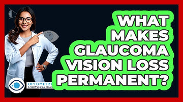 What Makes Glaucoma Vision Loss Permanent?