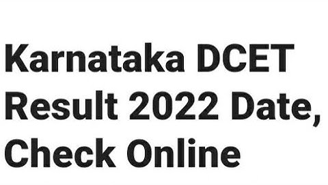 KARNATAKA DCET RESULT 2022 RELEASED DATE,TIME DECLARED, LATEST NEWS KARNATAKA DCET CUTOFF, ADMISSION