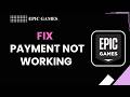 How To Fix Epic Games Payment Not Working