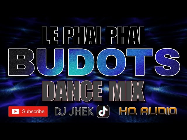 BUDOTS DANCE MIX | LE PHAI PHAI REMIX BY DJ JHEK class=