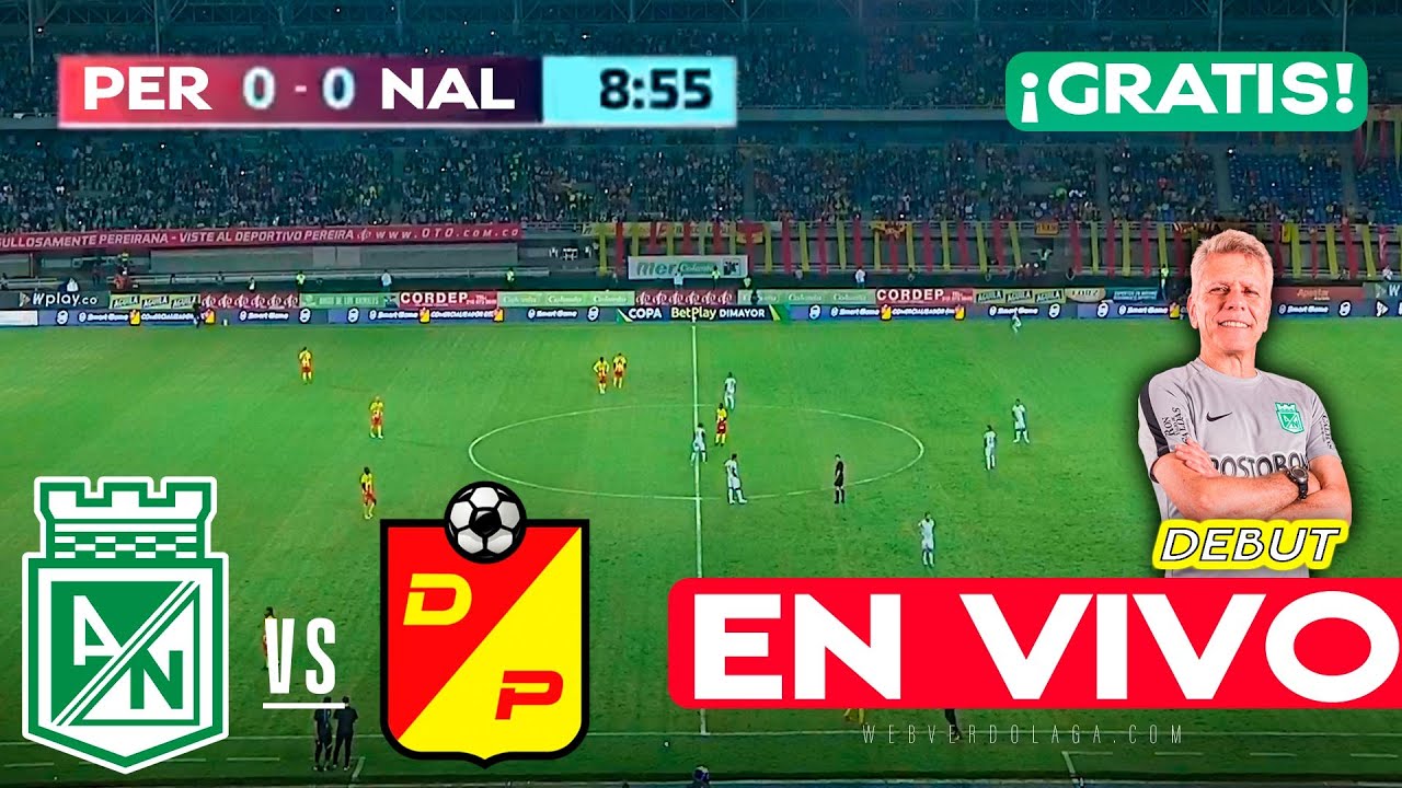 EN VIVO GRATIS 🔴 ATL. NACIONAL VS PEREIRA | FECHA 19 LIGA BETPLAY-2 ...