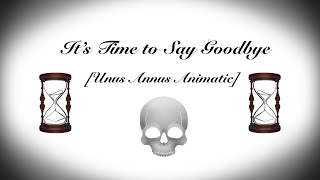 It's Time to Say Goodbye [Unus Annus Animatic]