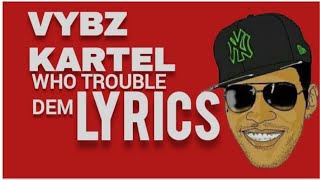 VYBZ KARTEL - WHO TROUBLE DEM LYRICS #viral #vybzkartel @vybzkartelradio.