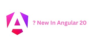 Video 5 What new in Angular 20 ?