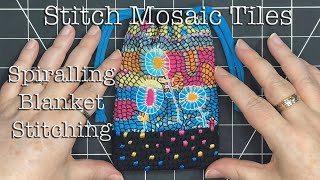 Slow Stitching Mosaic Tiles & Flowers Spiralling Blanket Stitching Pouch Textile Collage Embroidery