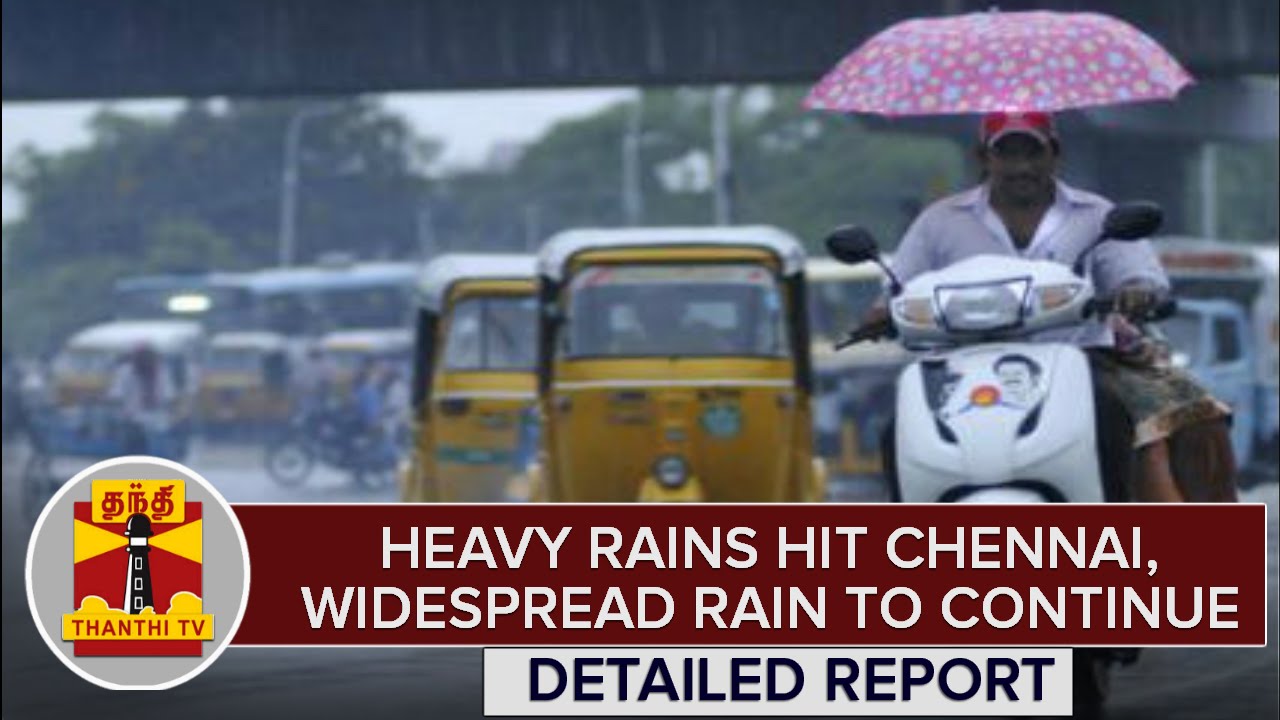 Heavy Rains Hit Chennai, Widespread Rain to Continue | Detailed Report ...