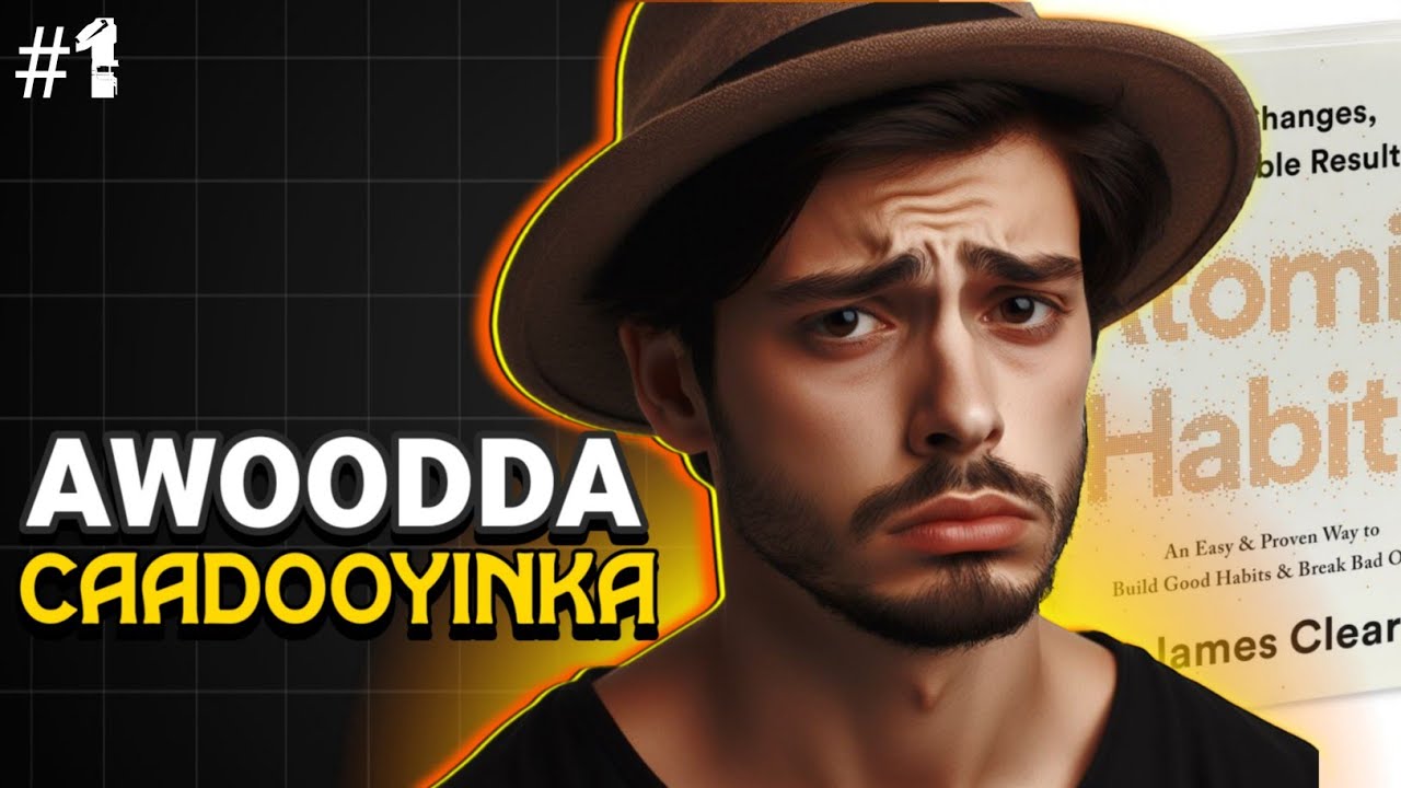 Saamaynta Caadooyinka Yaryar Ay Ku Leeyihiin Mustaqbalkaaga - Atomic Habits