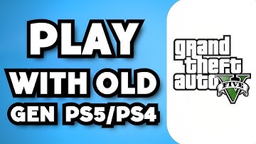 How To Play With PS4 Old Gen Friends From PS5 On GTA 5 Online (2024 Possible?)