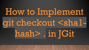 How to Implement git checkout  sha1-hash  . in JGit