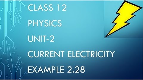 CLASS 12 PHYSICS UNIT-2 CURRENT ELECTRICITY EXAMPLE 2.28