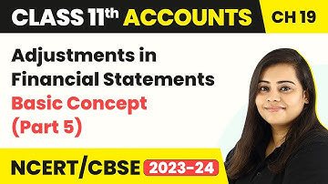 Adjustments in Financial Statements - Basic Concept (Part 5) | Class 11 Accounts 2022-23