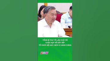 Tổng Bí thư Tô Lâm chủ trì cuộc họp về sắp xếp tổ chức bộ máy, đơn vị hành chính #nongnghiepmientay
