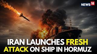 Hormuz News LIVE | Iran Launches Missile Atatck On Ship In Strait of Hormuz | Iran War | N18G