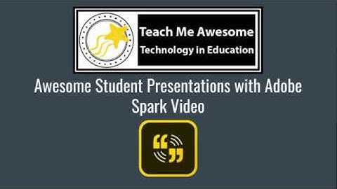 Awesome Student Presentations with Adobe Spark Video