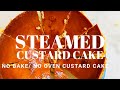 STEAMED CUSTARD CAKE | NO BAKE / NO OVEN CUSTARD CAKE | CUSTARD CAKE