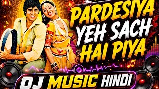 Pardesiya Ye Sach Hai Piya || Hindi New Dj Remix Song || Dj Trending Song 