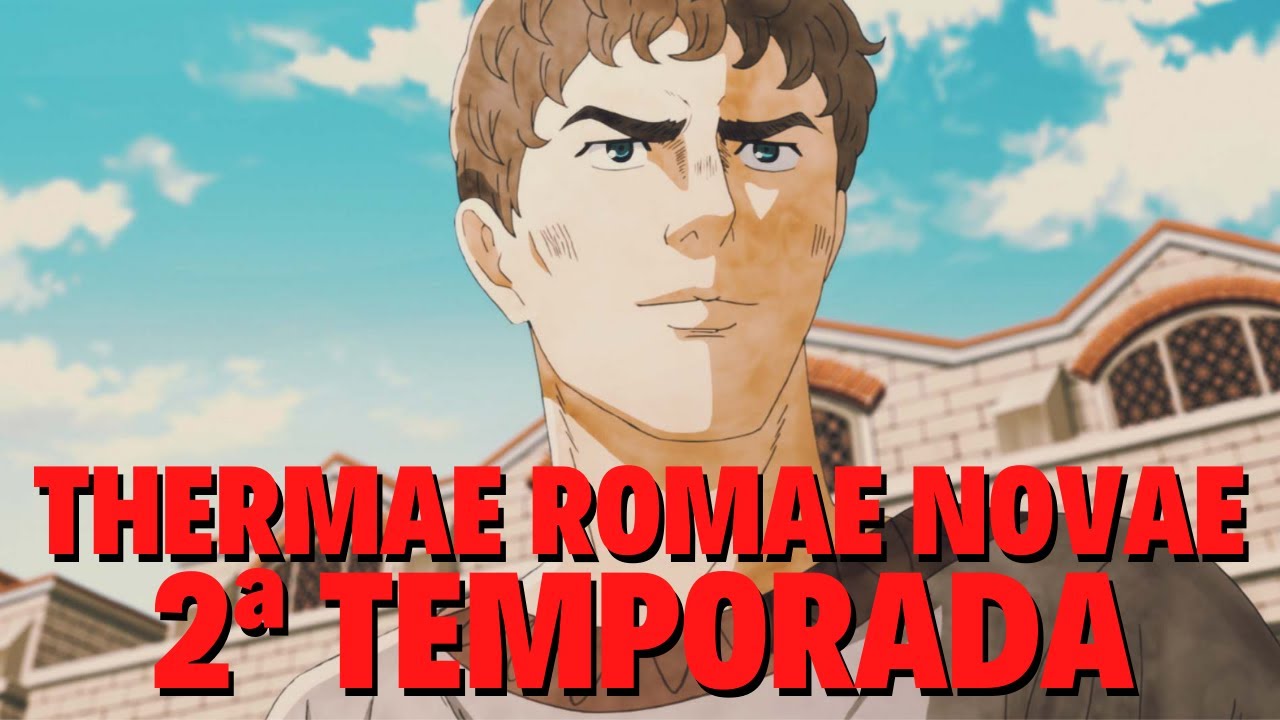 THERMAE ROMAE NOVAE 2ª TEMPORADA | QUANDO CHEGA NA NETFLIX? - YouTube
