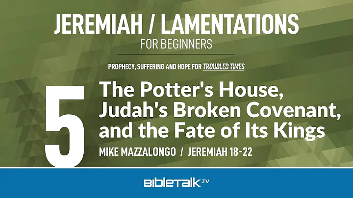 The Potter's House, Judah's Broken Covenant, and the Fate of Its Kings (Jeremiah 18-22 Bible Study)