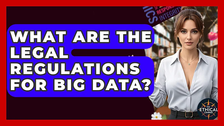 What Are The Legal Regulations For Big Data? - The Ethical Compass