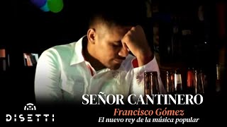 Francisco Gómez - Señor Cantinero | "El Nuevo Rey de la Música Popular"