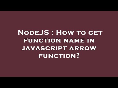 NodeJS : How to get function name in javascript arrow function?