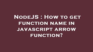 NodeJS : How to get function name in javascript arrow function