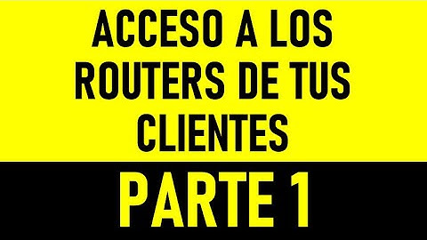 ACCEDE A LOS ROUTERS DE TUS CLIENTES - DOS PASOS