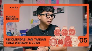 REKOMENDASI JAM TANGAN SEIKO DIBAWAH 5 JUTA!! | Tanka's Thoughts