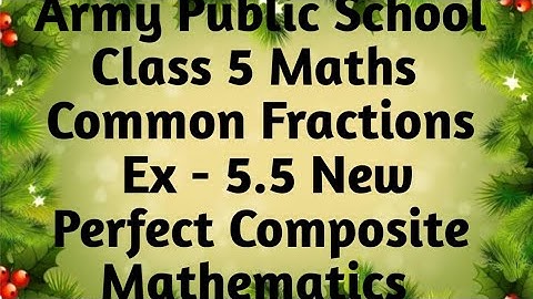 APS Class 5 Maths Unit Common Fractions Ex 5.5 New Perfect Composite Mathematics|Degree of closeness