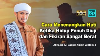 Cara Menenangkan Hati Saat Sedang Susah | Habib Ali Zaenal Abidin Al Hamid