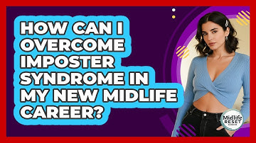 How Can I Overcome Imposter Syndrome In My New Midlife Career? - Midlife Reset Coach