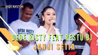 JANJI SETIA Voc DEDE RISTY Feat RESTU BJ I LIVE “DEDE RISTY” GANJENE PANTURA I