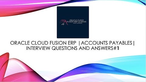 Oracle Cloud Fusion ERP| Accounts Payables| Interview Questions and Answers#1