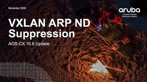 AOS-CX 10.06 Update - VXLAN ARP ND Suppression