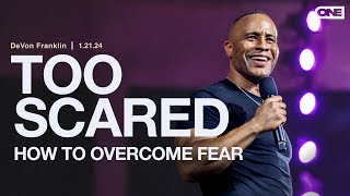 Too Scared: How to Overcome Fear  DeVon Franklin