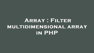 Array : Filter multidimensional array in PHP