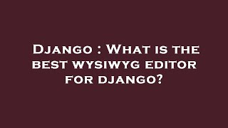 Django : What is the best wysiwyg editor for django