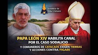 Papa León XIV habilita canal por el caso Sodalicio y comuneros de Catacaos exigen tierras y acciones