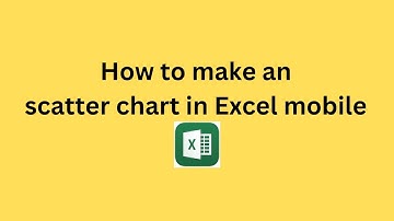 How to make an scatter chart in Excel mobile