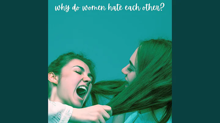 Why Do Women Hate Each Other