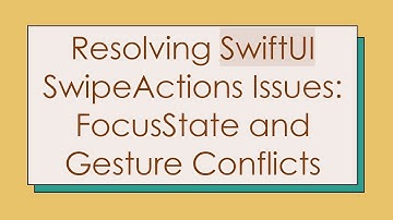 Resolving SwiftUI SwipeActions Issues: FocusState and Gesture Conflicts