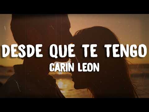 Carin Leon - Desde Que Te Tengo (Letra / Lyrics)