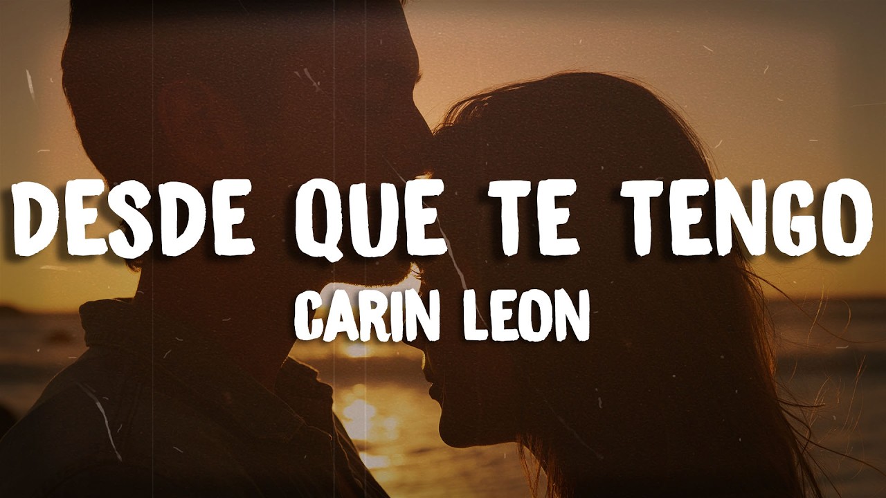 Carin Leon - Desde Que Te Tengo (Letra / Lyrics)