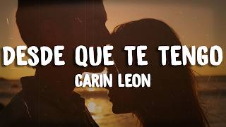 Carin Leon - Desde Que Te Tengo (Letra / Lyrics)